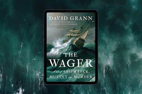 THE WAGER:  A TALE OF SHIPWRECK, MUTINY AND MURDER