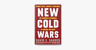 NEW COLD WARS:  CHINA'S RISE, RUSSIA'S INVASION AND AMERICA'S STRUGGLE TO DEFEND THE WEST 