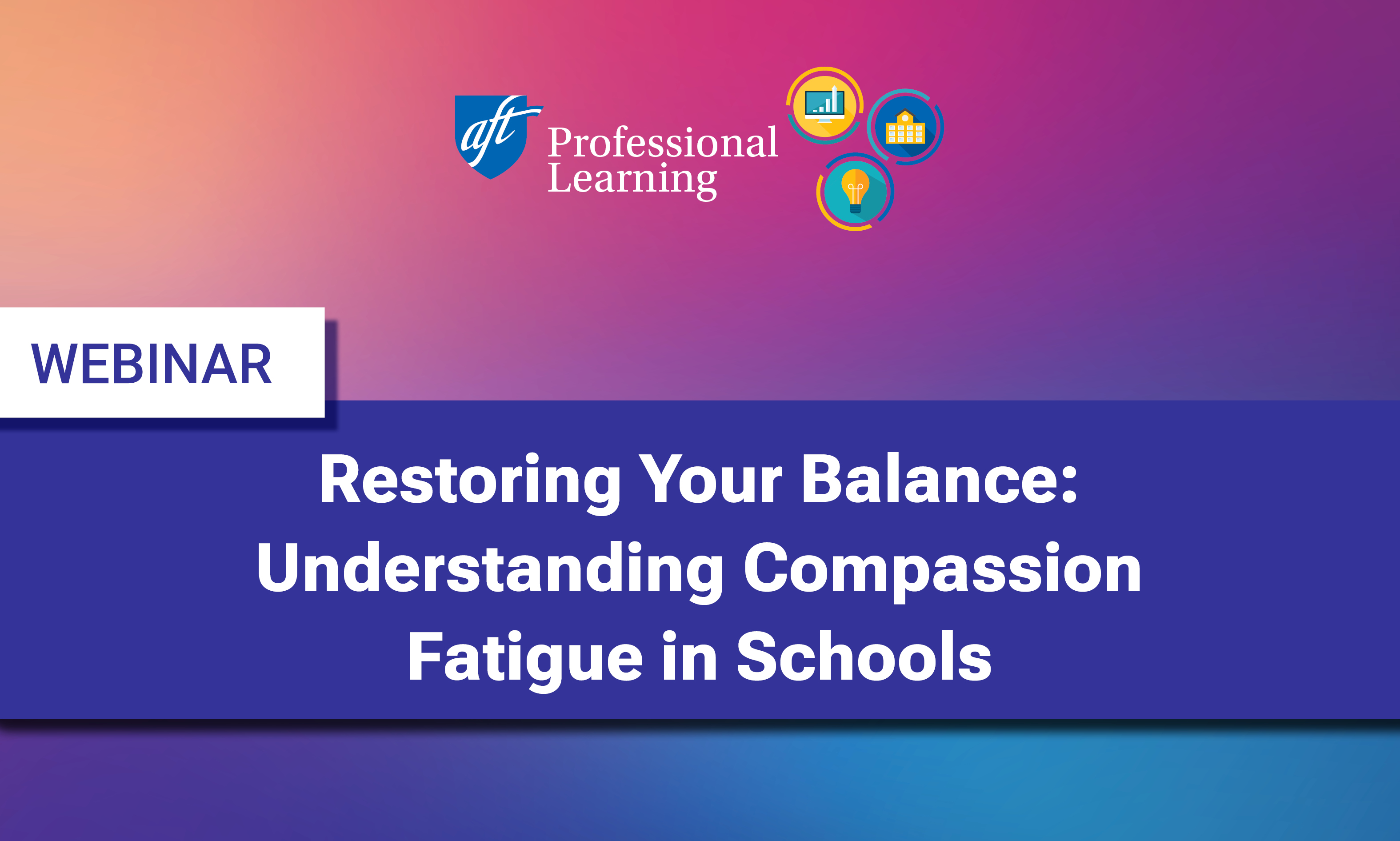 Restoring Your Balance: Educator Wellness and Compassion Fatigue in Schools