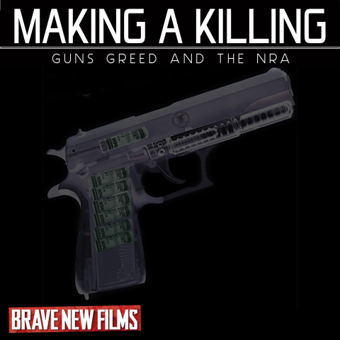 Making a Killing: Guns, Greed, and the NRA